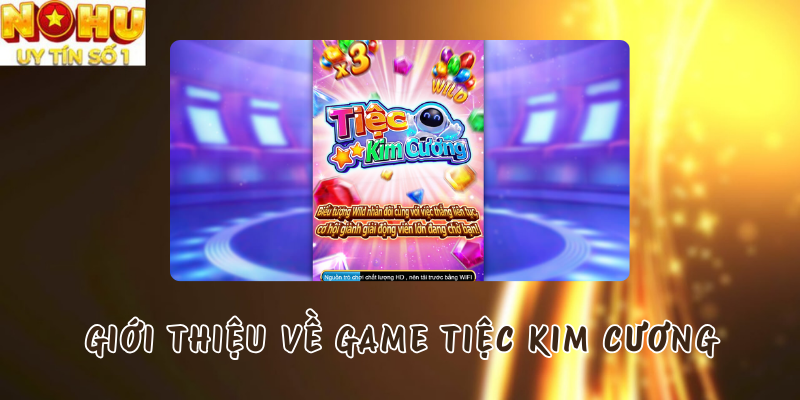Giới thiệu về Tiệc Kim Cương tại Nổ hũ TP