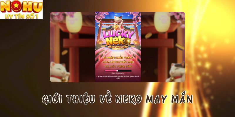 Giới thiệu về Neko May Mắn tại Nổ hũ PG