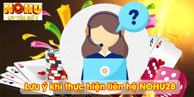 Lưu ý khi thực hiện liên hệ NOHU28