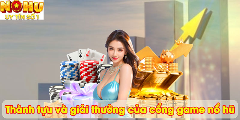 Thành tựu và giải thưởng của cổng game nổ hũ